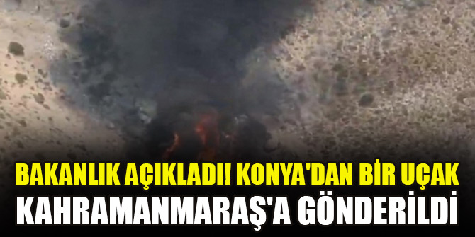 Bakanlık açıkladı! Konya'dan bir uçak Kahramanmaraş'a gönderildi