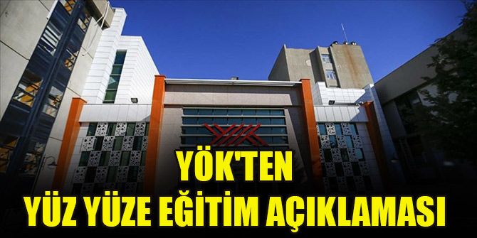 YÖK'ten flaş yüz yüze eğitim açıklaması! Üniversiteler açılacak mı?