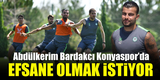 Abdülkerim, Konyaspor’da efsane olmak istiyor