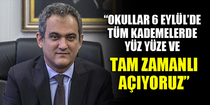 Bakan Özer: Okullar 6 Eylül’de tüm kademelerde yüz yüze ve tam zamanlı olarak açıyoruz