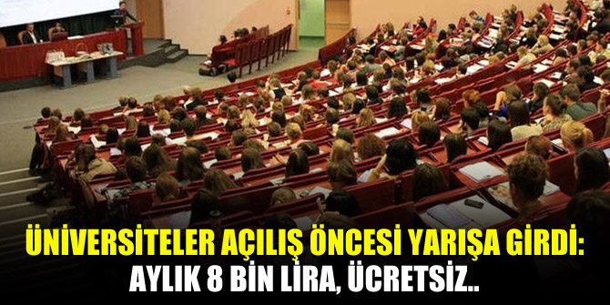 Üniversiteler açılış öncesi yarışa girdi: Aylık 8 bin lira, ücretsiz..