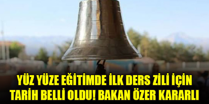 Yüz yüze eğitimde ilk ders zili için tarih belli oldu! Bakan Özer kararlı