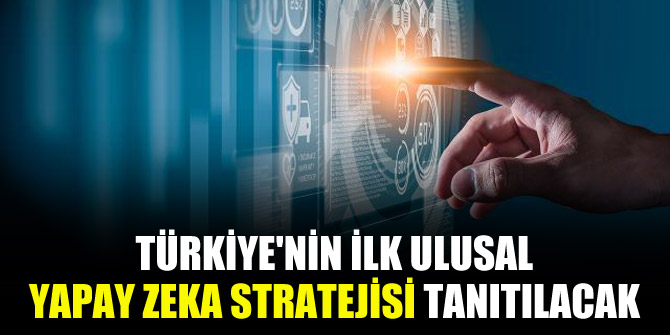 Türkiye'nin ilk Ulusal Yapay Zeka Stratejisi tanıtılacak