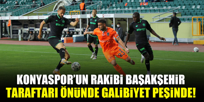 Konyaspor’un rakibi Başakşehir! İşte son bilgiler