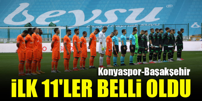 Konyaspor Başakşehir | İLK 11'LER BELLİ OLDU