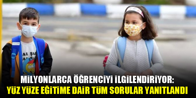 Milyonlarca öğrenciyi ilgilendiriyor: Yüz yüze eğitime dair tüm sorular yanıtlandı