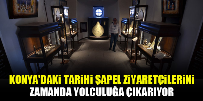 Konya'daki tarihi şapel ziyaretçilerini zamanda yolculuğa çıkarıyor