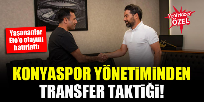 Konyaspor yönetiminden transfer taktiği! Yaşananlar Eto'o olayını hatırlattı