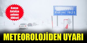 Meteorolojiden Konya-Antalya yolu için uyarı!