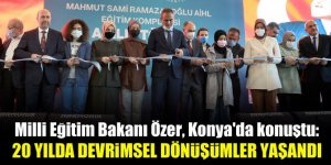 Milli Eğitim Bakanı Özer, Konya'da konuştu: 20 yılda devrimsel dönüşümler yaşandı