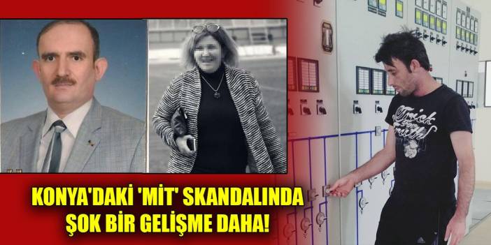 Konya'daki 'MİT' skandalında şok bir gelişme daha!