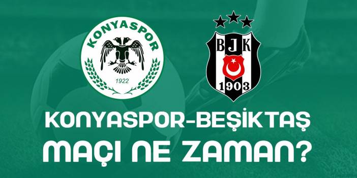 Konyaspor-Beşiktaş maçı ne zaman, hangi kanalda, saat kaçta?