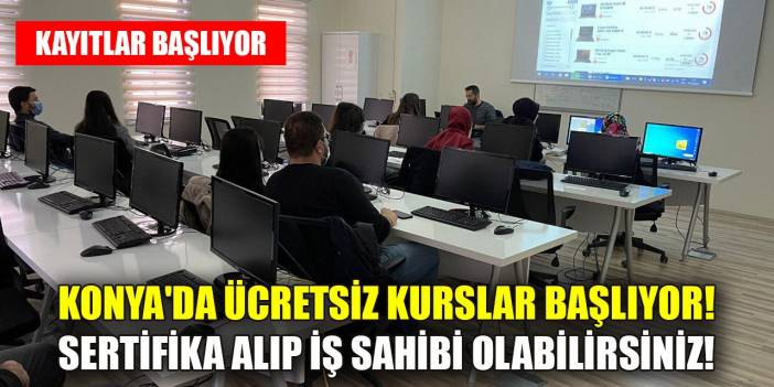 Konya'da ücretsiz kurslar başlıyor! Sertifika alıp iş sahibi olabilirsiniz! İşte başvuru tarihleri...