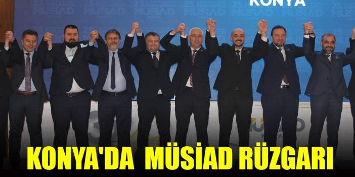 Konya'da MÜSİAD rüzgarı