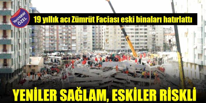 19 yıllık acı Zümrüt Faciası eski binaları hatırlattı... Yeniler sağlam, eskiler riskli