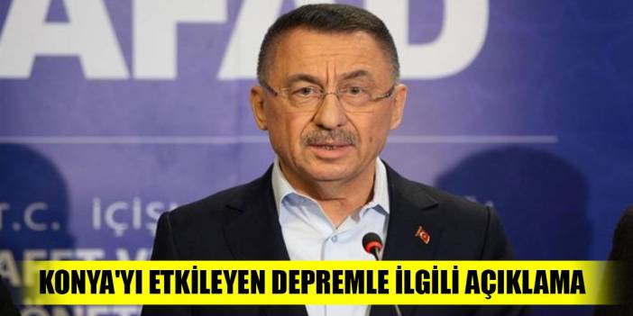 Cumhurbaşkanı Yardımcısı Oktay'dan Konya'yı etkileyen depremle ilgili açıklama