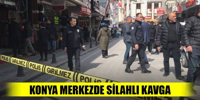 Son Dakika! Konya Merkezde silahlı kavga