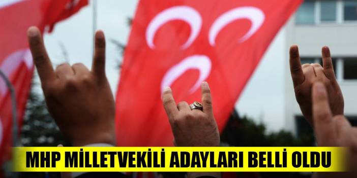 MHP milletvekili adayları açıklandı! İşte il il tam liste