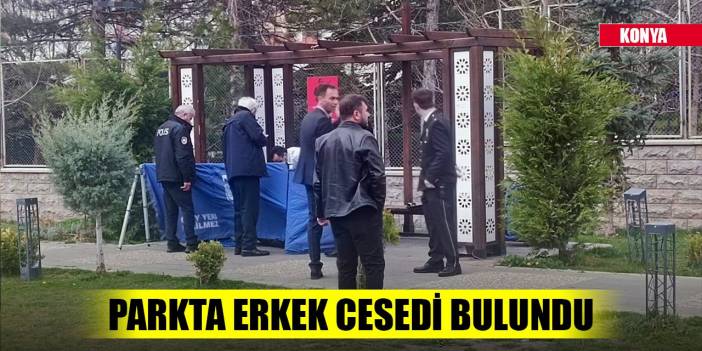 Konya'da parkta erkek cesedi bulundu