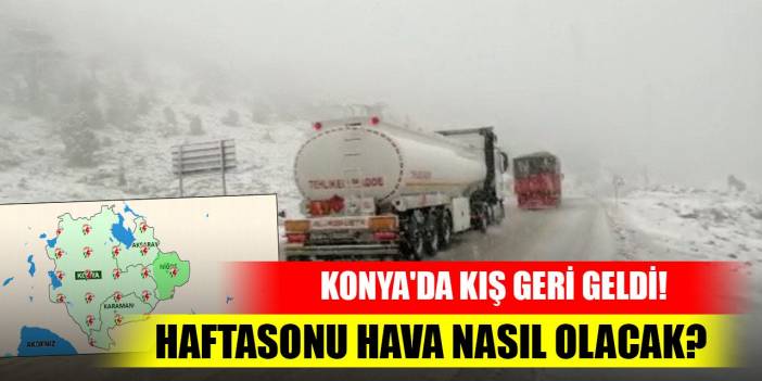 Konya'da kış geri geldi! Haftasonu hava nasıl olacak?