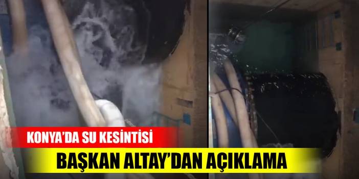 Başkan Altay'dan Konya'daki su kesintisine ilişkin açıklama