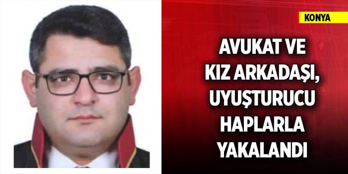 Konya'da avukat ve kız arkadaşı, uyuşturucu haplarla yakalandı