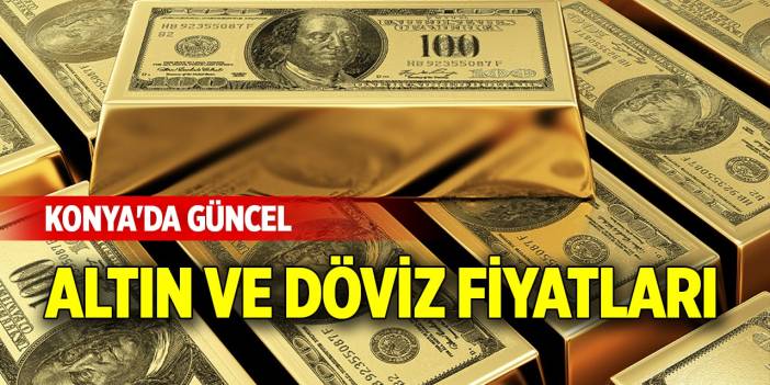 Konya'da altın ve döviz fiyatlarında son durum (14 Ocak 2025)