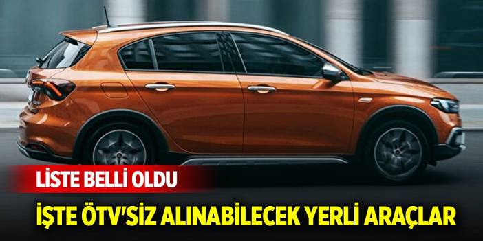 İşte ÖTV'siz alınabilecek yerli araçların listesi