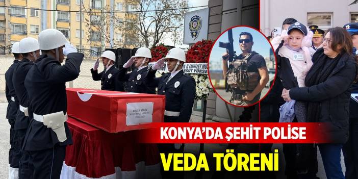 Konya'da trafik kazasında şehit olan polis memuru için tören düzenlendi