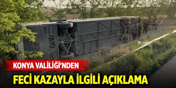 Konya Valiliği'nden feci kazayla ilgili açıklama