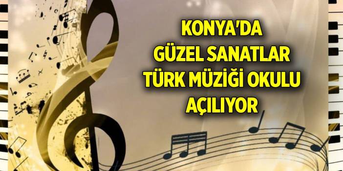 Konya'da güzel sanatlar Türk müziği okulu açılıyor