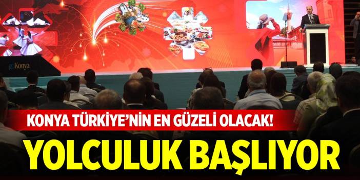 Konya Türkiye’nin en güzeli olacak! Yolculuk başlıyor