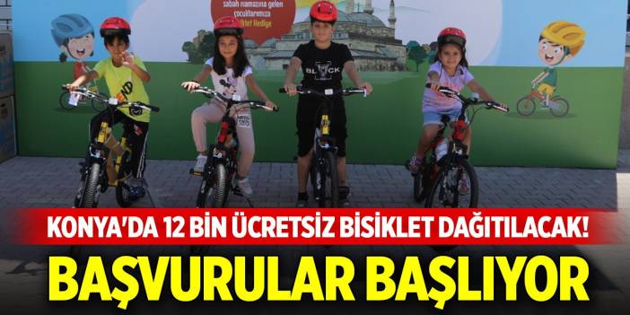 Konya'da 12 bin ücretsiz bisiklet dağıtılacak! Başvurular başlıyor