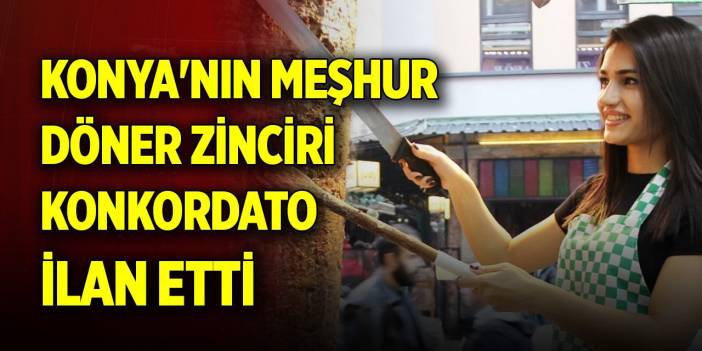 Konya'nın meşhur döner zinciri konkordato ilan etti