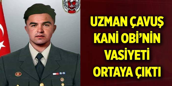 Uzman Çavuş Kani Obi’nin vasiyeti ortaya çıktı