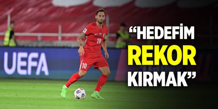 Hakan Çalhanoğlu: Hedefim rekor kırmak