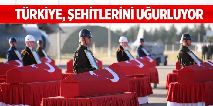 Türkiye, şehitlerini uğurluyor