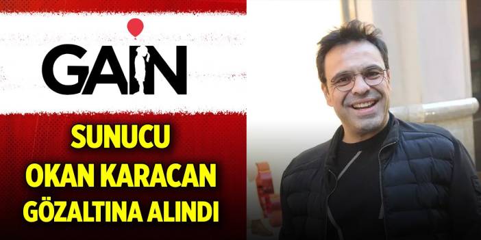 GAİN Medya soruşturması kapsamında sunucu Okan Karacan gözaltına alındı