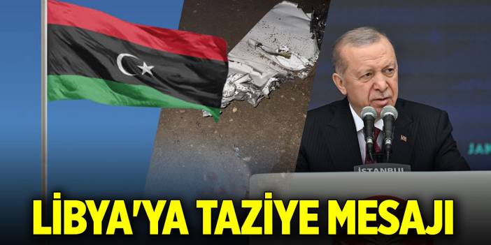 Son Dakika! Cumhurbaşkanı Recep Tayyip Erdoğan'dan Libya'ya taziye mesajı