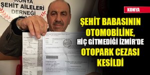 Şehit babasının otomobiline, hiç gitmediği İzmir'de otopark cezası kesildi