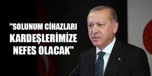 Erdoğan: "Solunum cihazları Somalili kardeşlerimize nefes olacak"