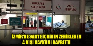 İzmir'de sahte içkiden zehirlenen 4 kişi hayatını kaybetti