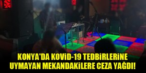 Konya'da Kovid-19 tedbirlerine uymayan mekandakilere ceza yağdı!