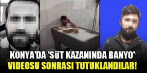 Konya'da 'süt kazanında banyo' videosu sonrası tutuklandılar!