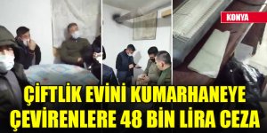 Konya'da bağ evinde kumar oynayan 11 kişiye 48 bin lira ceza kesildi
