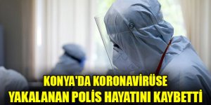 Konya'da koronavirüse yakalanan polis hayatını kaybetti