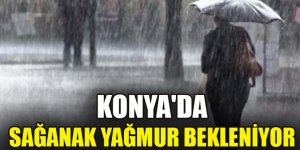 Konya'da sağanak yağmur bekleniyor