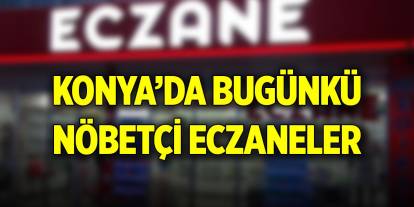 Konya nöbetçi eczaneleri (14 Ekim 2024)