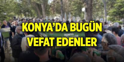 Konya'da bugün vefat edenler (7 Eylül 2024)