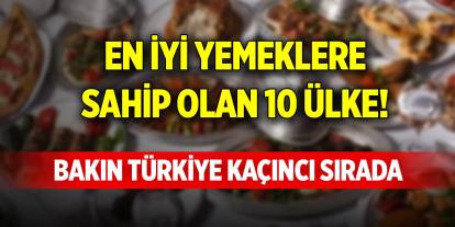 En iyi yemeklere sahip olan 10 ülke! Bakın Türkiye kaçıncı sırada